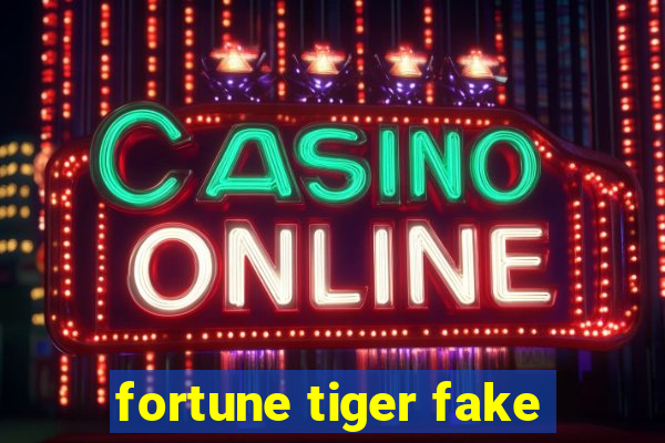 fortune tiger fake